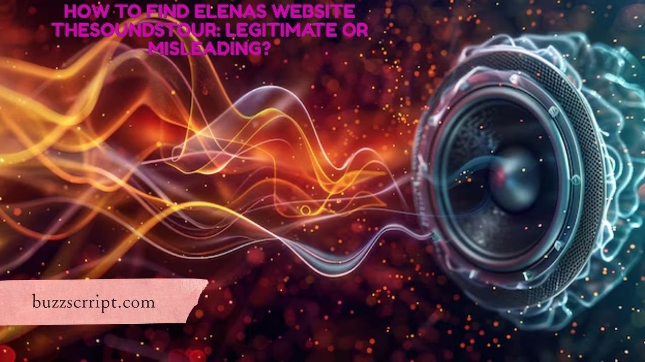 How to Find Elenas Website TheSoundsTour: Legitimate or Misleading?