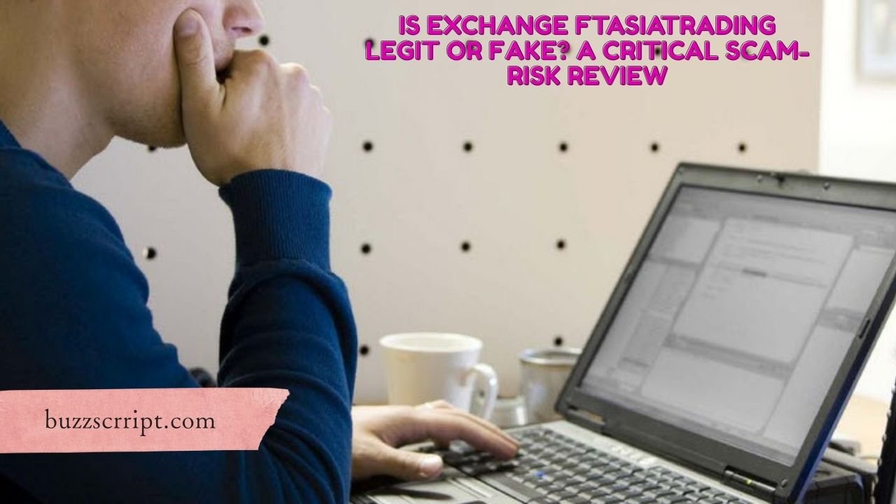 Is Exchange FTAsiaTrading Legit or Fake? A Critical Scam-Risk Review