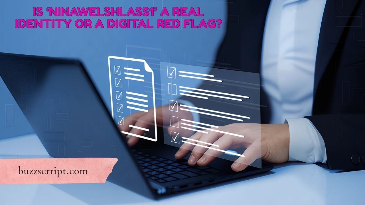 Is ‘ninawelshlass1’ a Real Identity or a Digital Red Flag?