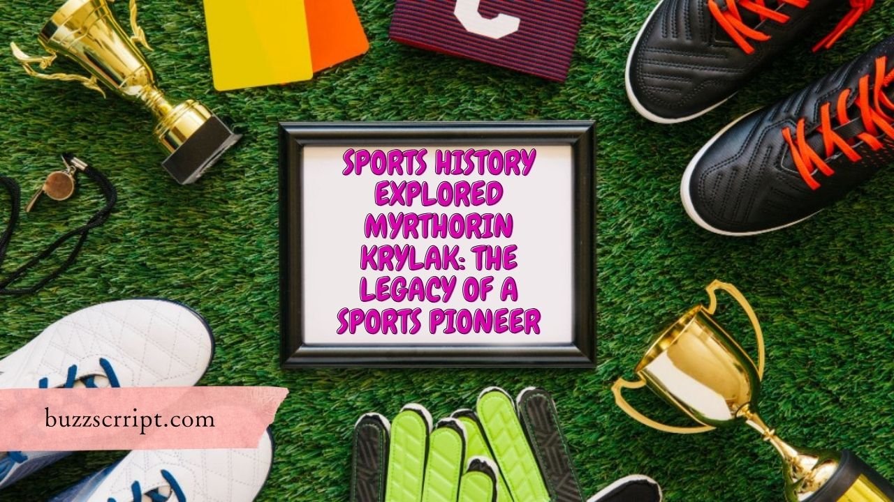 Sports History Explored Myrthorin Krylak: The Legacy of a Sports Pioneer