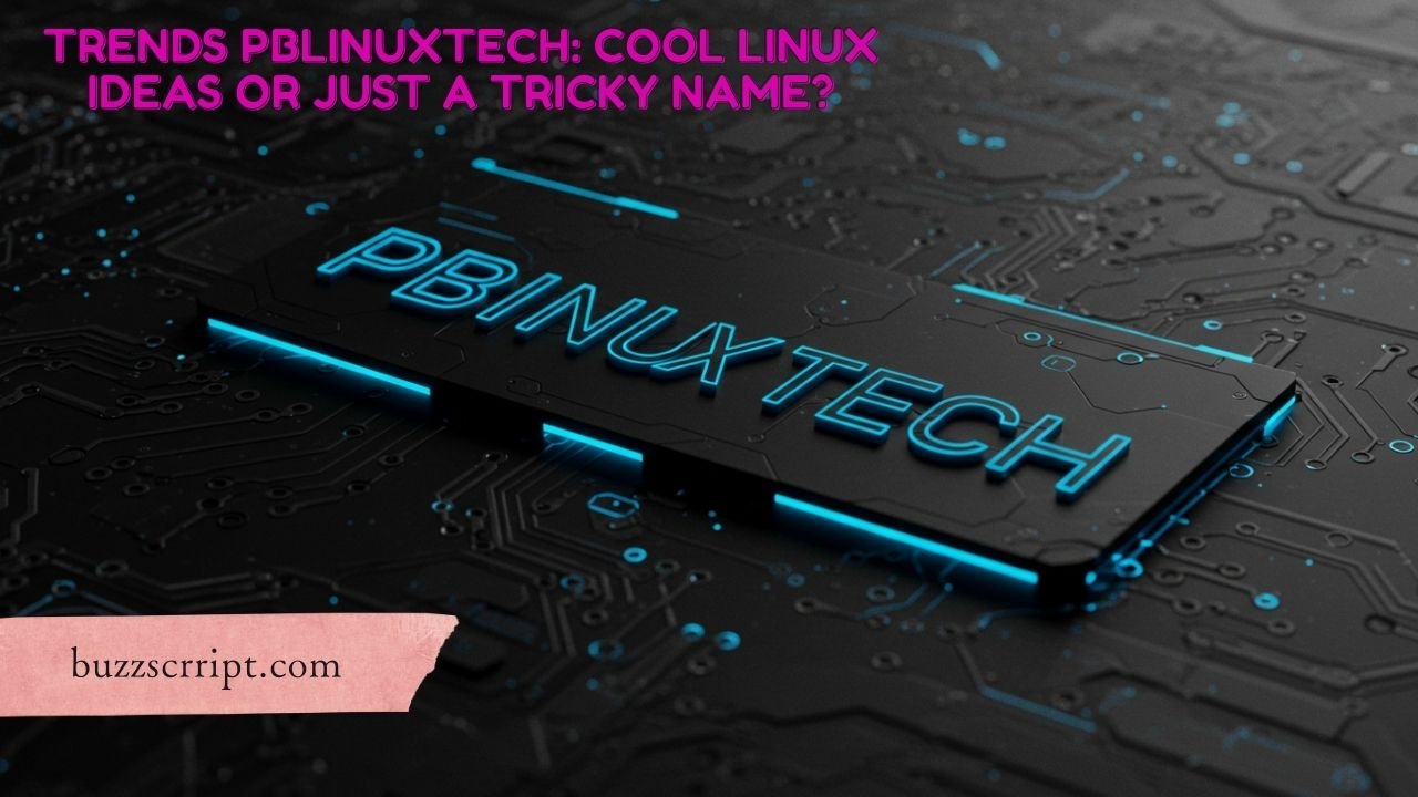 Trends PBLinuxTech: Cool Linux Ideas or Just a Tricky Name?