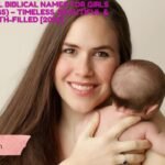 225+ Powerful Biblical Names for Girls (With Meanings) – Timeless, Beautiful & Faith-Filled [2026]